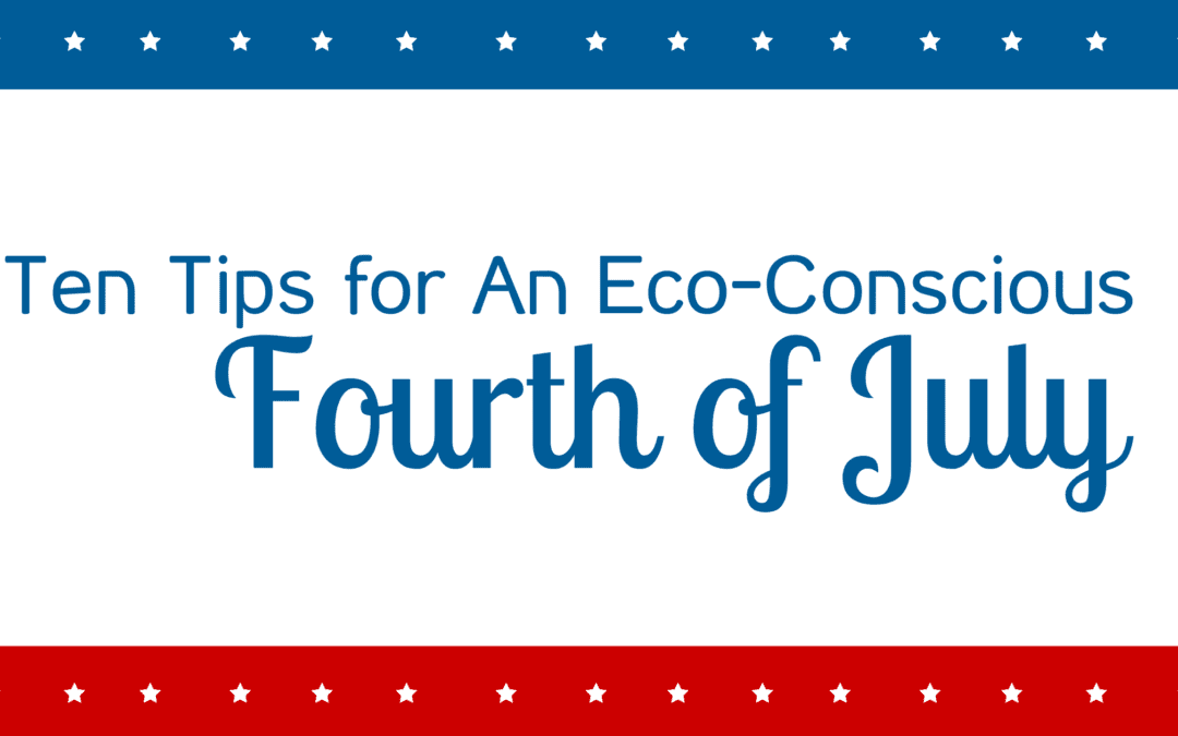 Ten Tips for An Eco-Conscious Fourth of July